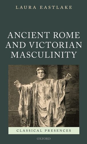 Masculinity and Ancient Rome in the Victorian Cultural Imagination (Classical Presences)