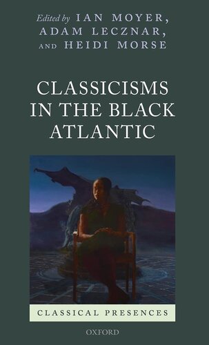 Classicisms in the Black Atlantic (Classical Presences)