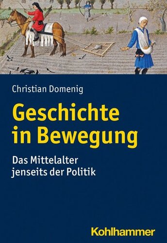 Geschichte in Bewegung: Das Mittelalter jenseits der Politik