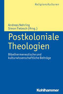 Postkoloniale Theologien: bibelhermeneutische und kulturwissenschaftliche Beiträge