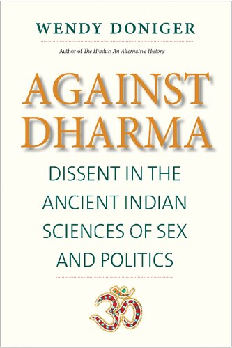 Against Dharma: Dissent in the Ancient Indian Sciences of Sex and Politics