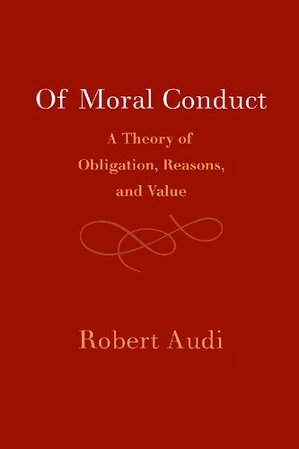 Of Moral Conduct: A Theory of Obligation, Reasons, and Value