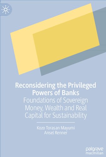 Reconsidering the Privileged Powers of Banks: Foundations of Sovereign Money, Wealth and Real Capital for Sustainability