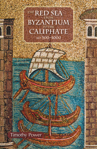 The Red Sea from Byzantium to the Caliphate: AD 500-1000