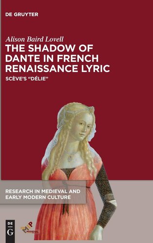 The Shadow of Dante in French Renaissance Lyric: Scève's Délie (Research in Medieval and Early Modern Culture) (Research in Medieval and Early Modern ... in Medieval and Early Modern Culture, 72)