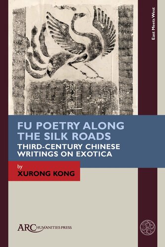 Fu Poetry Along the Silk Roads: Third-Century Chinese Writings on Exotica (East Meets West: East Asia and Its Periphery from 200 BCE to 1600 CE)