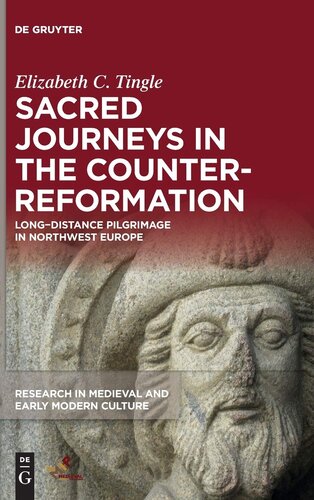 Sacred Journeys in the Counter-Reformation: Long-Distance Pilgrimage in Northwest Europe (Research in Medieval and Early Modern Culture)