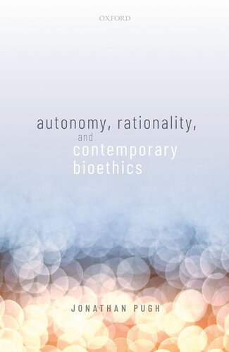 Autonomy, Rationality, and Contemporary Bioethics (Oxford Philosophical Monographs)