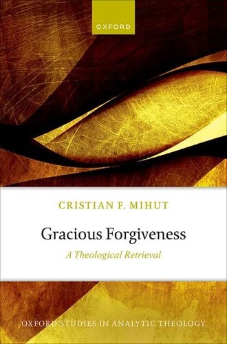 Gracious Forgiveness: A Theological Retrieval (Oxford Studies in Analytic Theology)