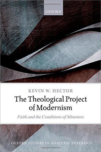 The Theological Project of Modernism: Faith and the Conditions of Mineness (Oxford Studies in Analytic Theology)