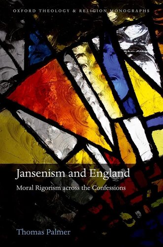 Jansenism and England: Moral Rigorism across the Confessions (Oxford Theology and Religion Monographs)