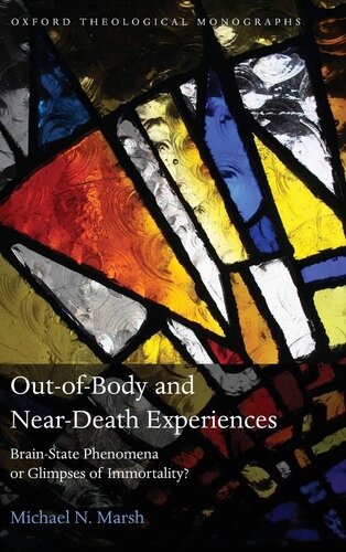 Out-of-Body and Near-Death Experiences: Brain-State Phenomena or Glimpses of Immortality? (Oxford Theology and Religion Monographs)