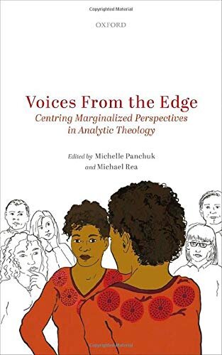 Voices from the Edge: Centering Marginalized Perspectives in Analytic Theology (Oxford Studies in Analytic Theology)