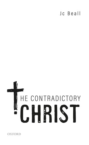 The Contradictory Christ (Oxford Studies in Analytic Theology)