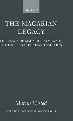 The Macarian Legacy: The Place of Macarius-Symeon in the Eastern Christian Tradition (Oxford Theology and Religion Monographs)