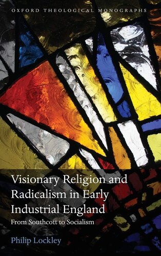 Visionary Religion and Radicalism in Early Industrial England: From Southcott to Socialism (Oxford Theological Monographs)