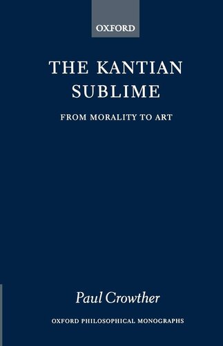 The Kantian Sublime: From Morality to Art (Oxford Philosophical Monographs)