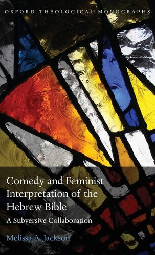 Comedy and Feminist Interpretation of the Hebrew Bible: A Subversive Collaboration (Oxford Theology and Religion Monographs)