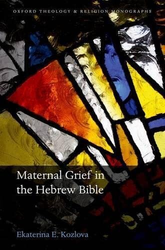 Maternal Grief in the Hebrew Bible (Oxford Theology and Religion Monographs)