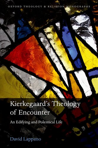 Kierkegaard's Theology of Encounter: An Edifying and Polemical Life (Oxford Theology and Religion Monographs)