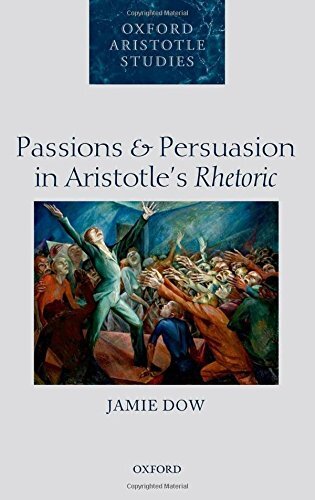 Passions and Persuasion in Aristotle's Rhetoric (Oxford Aristotle Studies Series)