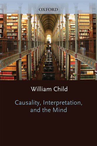 Causality, Interpretation, and the Mind (Oxford Philosophical Monographs)