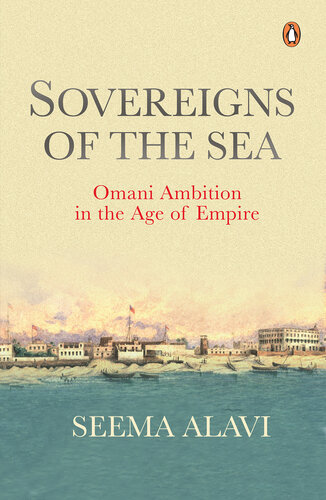 Sovereigns of the Sea: Omani Ambition in the Age of Empire