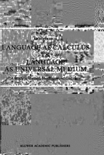 Language as Calculus vs. Language as Universal Medium: A Study in Husserl, Heidegger and Gadamer