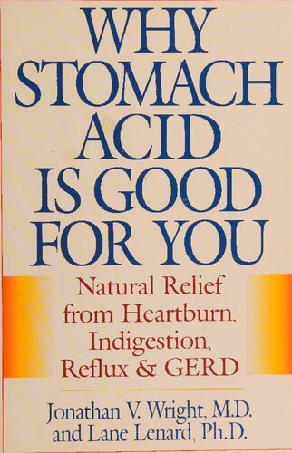 Why Stomach Acid Is Good for You: Natural Relief from Heartburn, Indigestion, Reflux and GERD