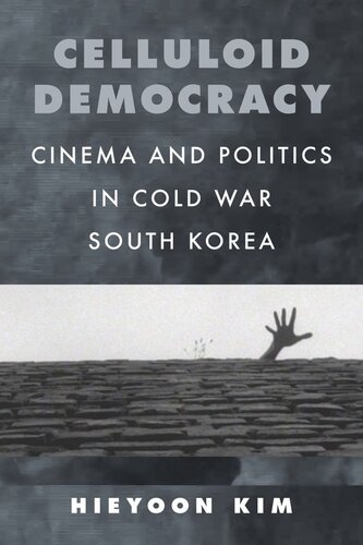 Celluloid Democracy: Cinema and Politics in Cold War South Korea