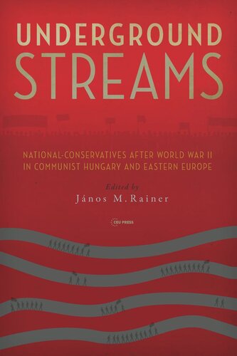 Underground Streams: National-Conservatives after World War II in Communist Hungary and Eastern Europe