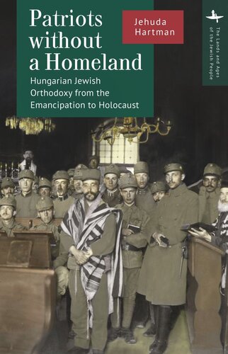 Patriots without a Homeland: Hungarian Jewish Orthodoxy from Emancipation to Holocaust