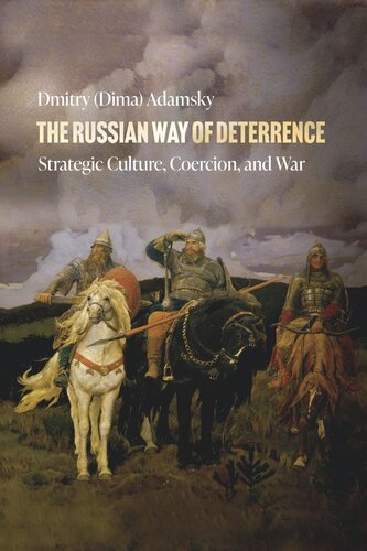 The Russian Way of Deterrence: Strategic Culture, Coercion, and War