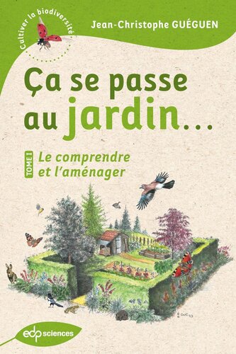 Ça se passe au jardin...: Le comprendre et l'aménager