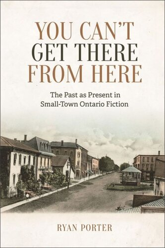 You Can’t Get There From Here: The Past as Present in Small-Town Ontario Fiction