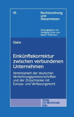 Einkünftekorrektur zwischen verbundenen Unternehmen: Vereinbarkeit der deutschen Verrechnungspreisvorschriften und der Zinsschranke mit Europa- und Verfassungsrecht