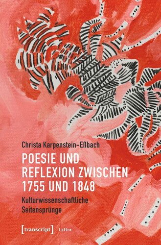Poesie und Reflexion zwischen 1755 und 1848: Kulturwissenschaftliche Seitensprünge