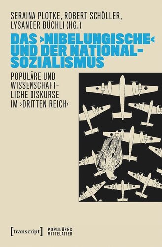 Das ›Nibelungische‹ und der Nationalsozialismus: Populäre und wissenschaftliche Diskurse im ›Dritten Reich‹