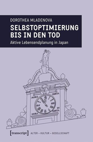 Selbstoptimierung bis in den Tod: Aktive Lebensendplanung in Japan