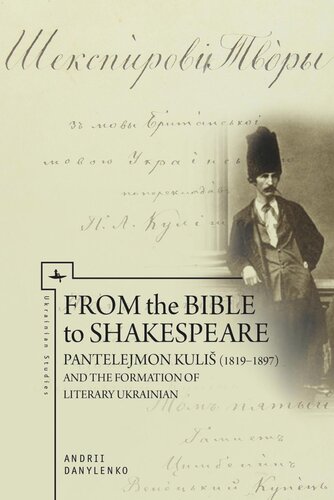 From the Bible to Shakespeare: Pantelejmon Kuliš (1819–1897) and the Formation of Literary Ukrainian