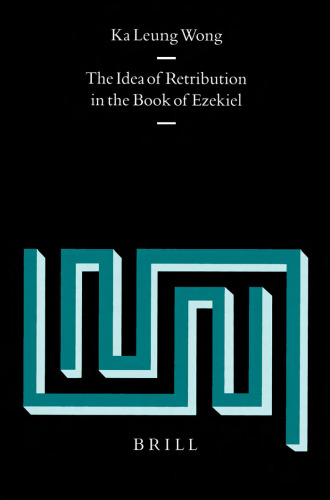 The Idea of Retribution in the Book of Ezekiel (Supplements to Vetus Testamentum)