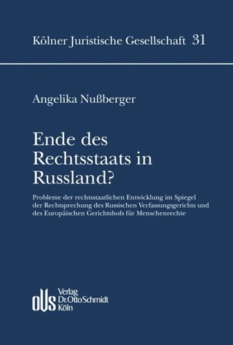 Ende des Rechtsstaats in Russland?: Probleme der rechtsstaatlichen Entwicklung im Spiegel der Rechtsprechung des Russischen Verfassungsgerichts und des Europäischen Gerichtshofs für Menschenrechte