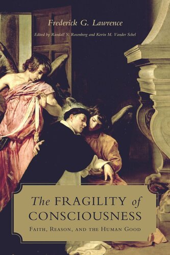 The Fragility of Consciousness: Faith, Reason, and the Human Good