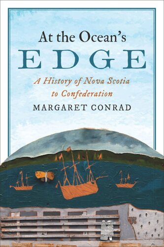 At the Ocean's Edge: A History of Nova Scotia to Confederation