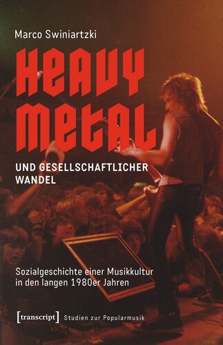 Heavy Metal und gesellschaftlicher Wandel: Sozialgeschichte einer Musikkultur in den langen 1980er Jahren