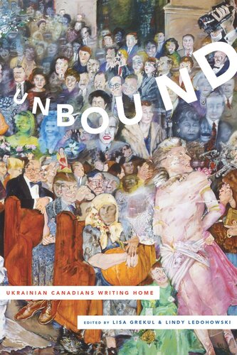 Unbound: Ukrainian Canadians Writing Home