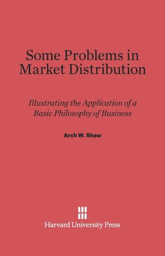Some Problems in Market Distribution: Illustrating the Application of a Basic Philosophy of Business