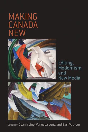 Making Canada New: Editing, Modernism, and New Media