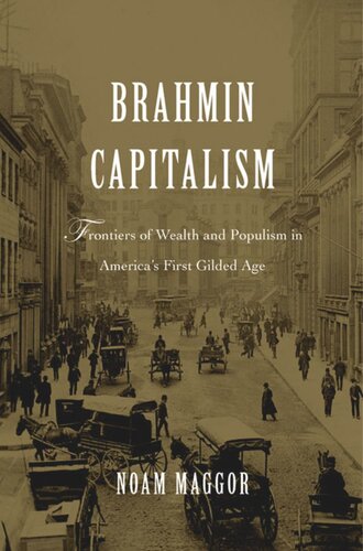 Brahmin Capitalism: Frontiers of Wealth and Populism in America’s First Gilded Age