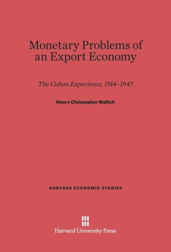 Monetary Problems of an Export Economy: The Cuban Experience 1914–1947